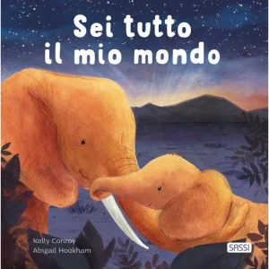 Sei tutto il mio mondo- Libro per bambini- Sassi Editore